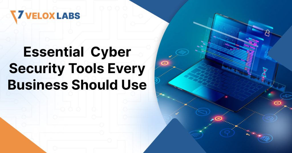 Essential Cyber Security Tools Every Business Should Use