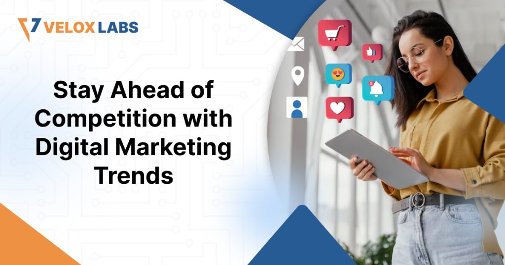Stay Ahead of the Competition with Digital Marketing Trends