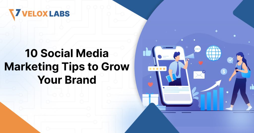 10 Social Media Marketing Tips to Grow Your Brand